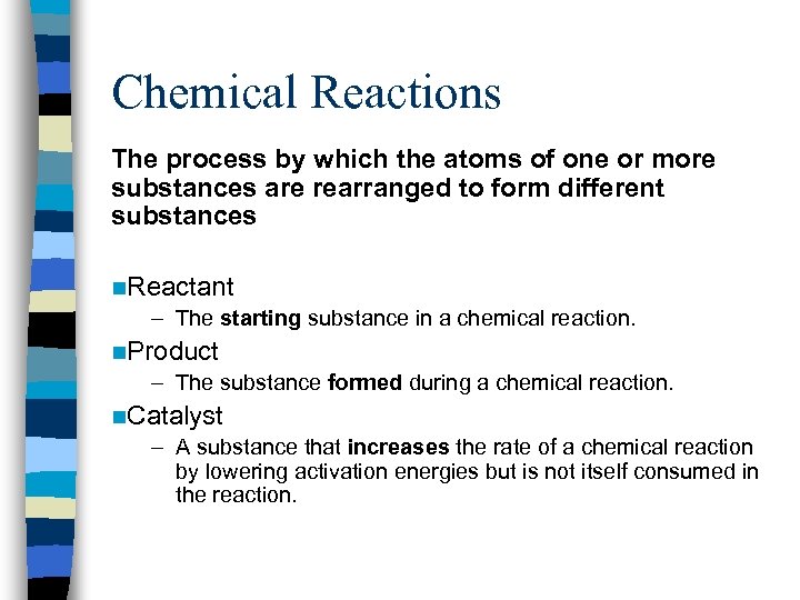 Chemical Reactions The process by which the atoms of one or more substances are