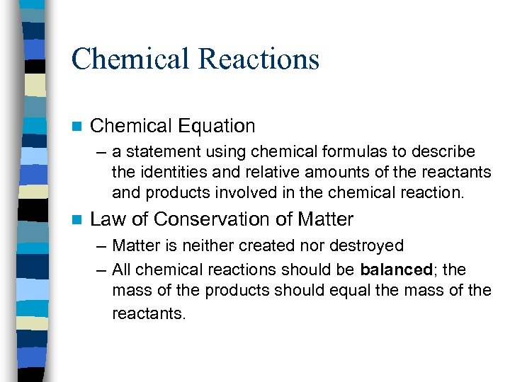 Chemical Reactions n Chemical Equation – a statement using chemical formulas to describe the