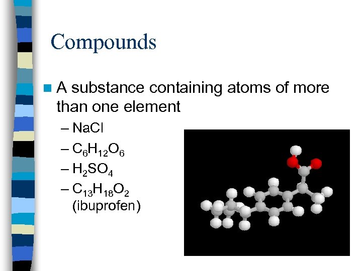 Compounds n A substance containing atoms of more than one element – Na. Cl