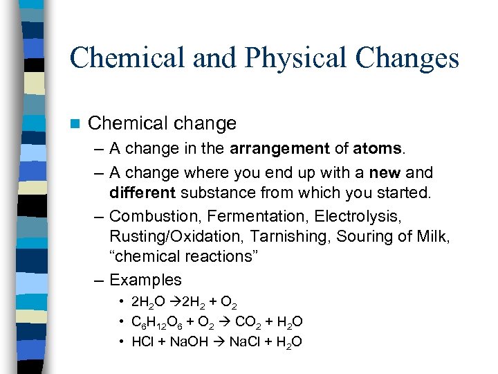 Chemical and Physical Changes n Chemical change – A change in the arrangement of