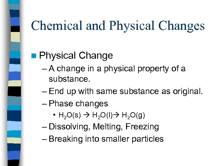 Chemical and Physical Changes n Physical Change – A change in a physical property