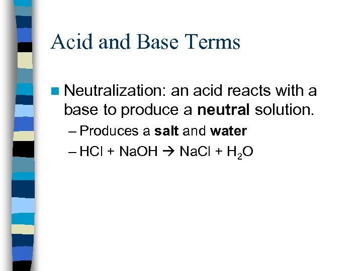 Acid and Base Terms n Neutralization: an acid reacts with a base to produce