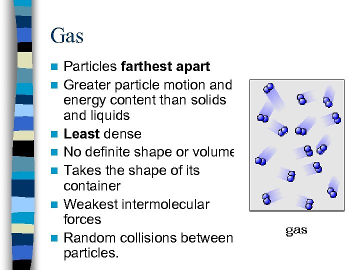 Gas n n n n Particles farthest apart Greater particle motion and energy content
