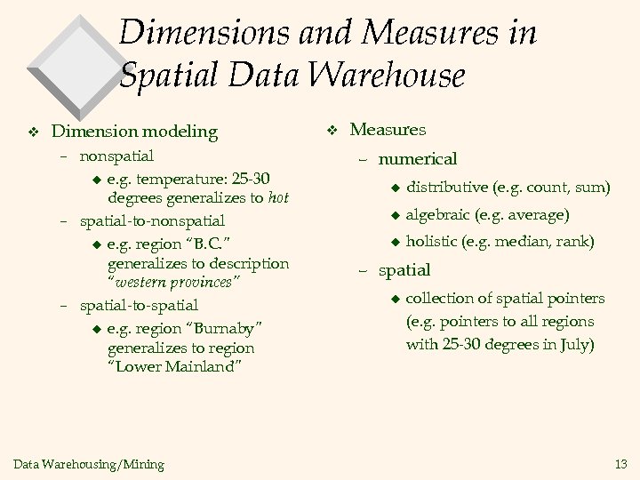 Dimensions and Measures in Spatial Data Warehouse v Dimension modeling – nonspatial u e.