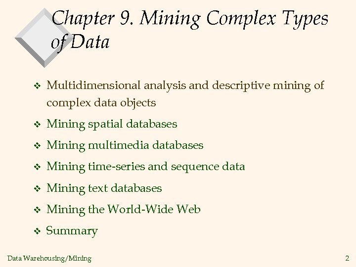 Chapter 9. Mining Complex Types of Data v Multidimensional analysis and descriptive mining of