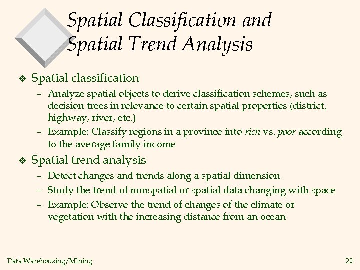 Spatial Classification and Spatial Trend Analysis v Spatial classification – Analyze spatial objects to