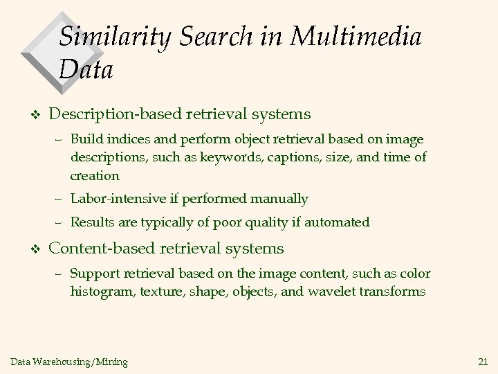 Similarity Search in Multimedia Data v Description-based retrieval systems – Build indices and perform