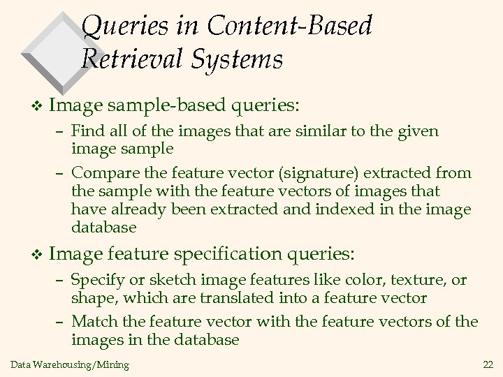 Queries in Content-Based Retrieval Systems v Image sample-based queries: – Find all of the