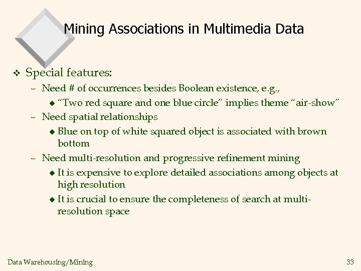 Mining Associations in Multimedia Data v Special features: – Need # of occurrences besides