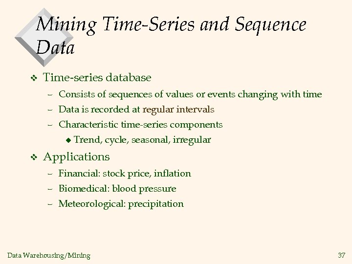 Mining Time-Series and Sequence Data v Time-series database – Consists of sequences of values