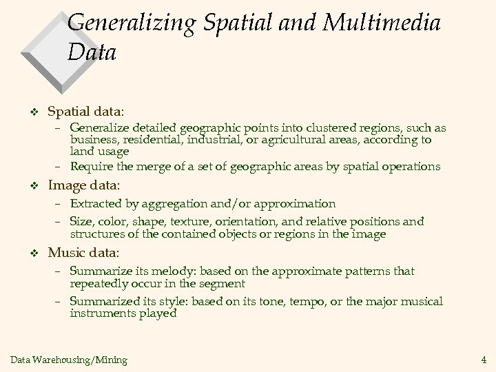 Generalizing Spatial and Multimedia Data v Spatial data: – Generalize detailed geographic points into