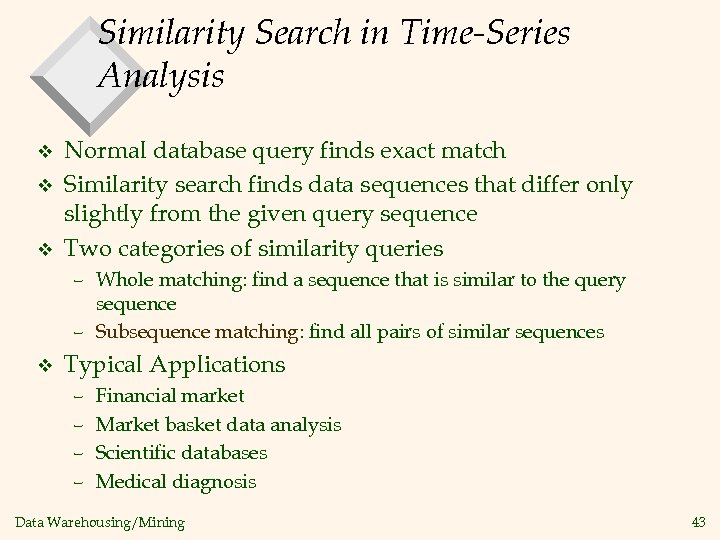 Similarity Search in Time-Series Analysis v v v Normal database query finds exact match