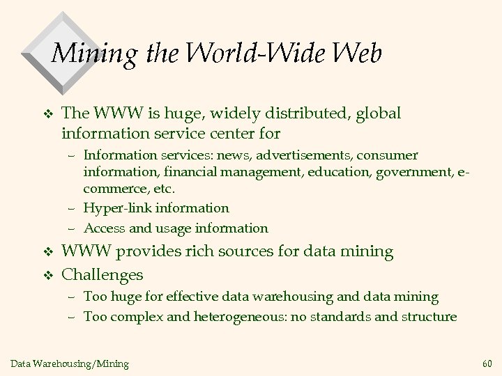 Mining the World-Wide Web v The WWW is huge, widely distributed, global information service