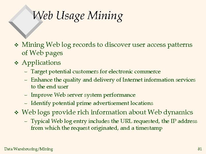 Web Usage Mining v v Mining Web log records to discover user access patterns