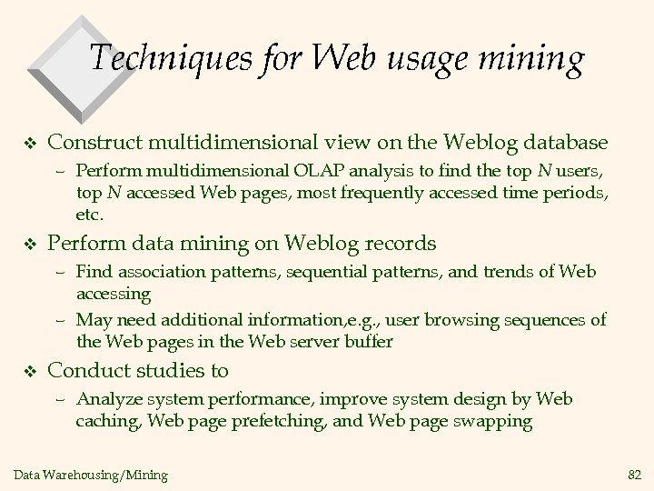 Techniques for Web usage mining v Construct multidimensional view on the Weblog database –