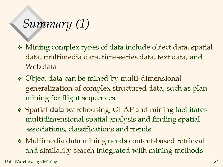 Summary (1) v Mining complex types of data include object data, spatial data, multimedia