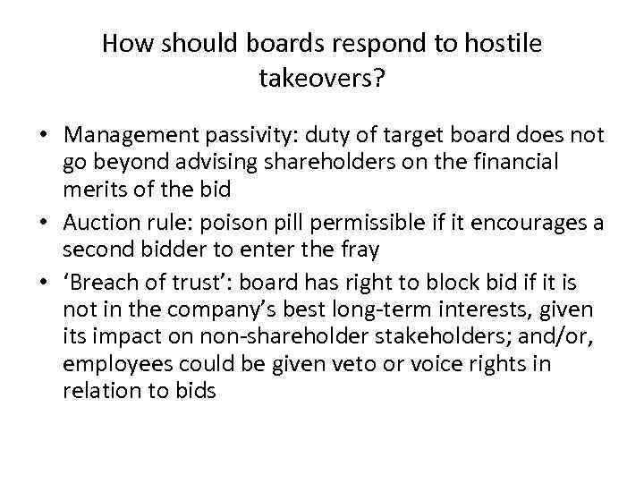 How should boards respond to hostile takeovers? • Management passivity: duty of target board
