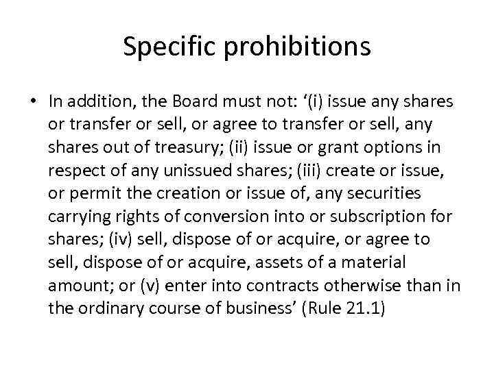 Specific prohibitions • In addition, the Board must not: ‘(i) issue any shares or