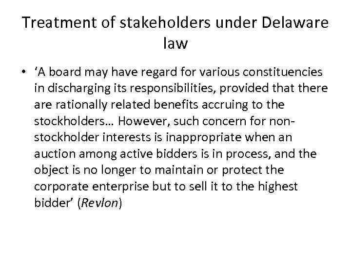 Treatment of stakeholders under Delaware law • ‘A board may have regard for various