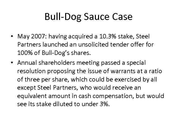 Bull-Dog Sauce Case • May 2007: having acquired a 10. 3% stake, Steel Partners