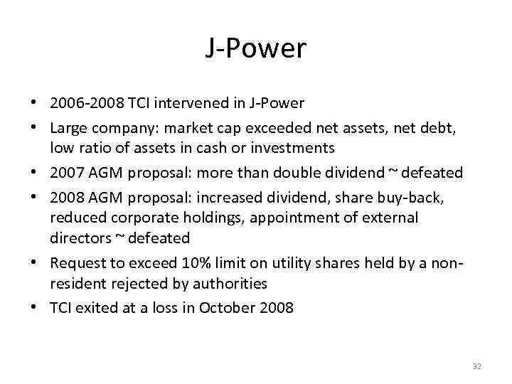 J-Power • 2006 -2008 TCI intervened in J-Power • Large company: market cap exceeded
