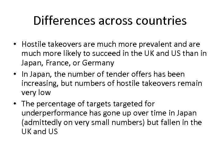 Differences across countries • Hostile takeovers are much more prevalent and are much more