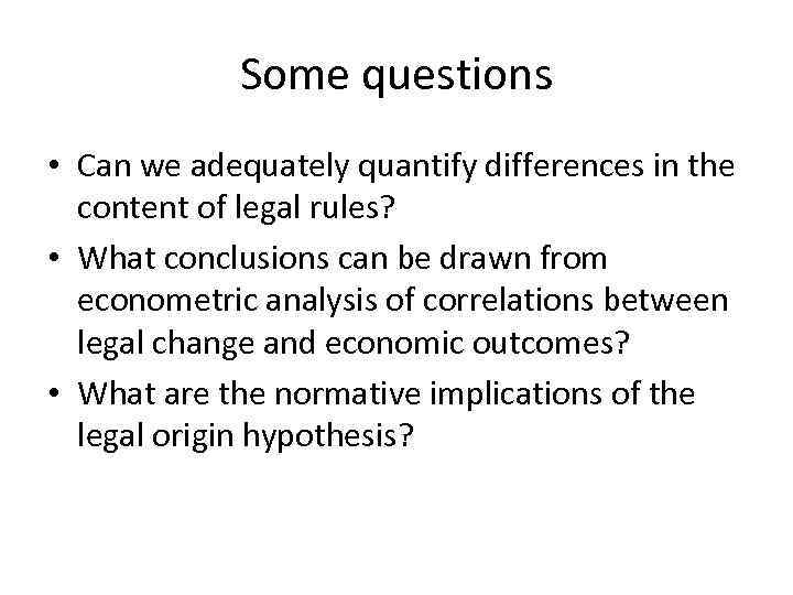 Some questions • Can we adequately quantify differences in the content of legal rules?