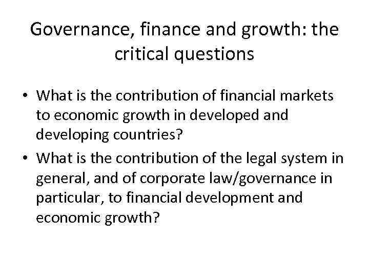 Governance, finance and growth: the critical questions • What is the contribution of financial