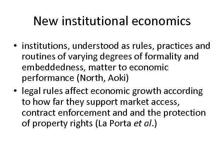 New institutional economics • institutions, understood as rules, practices and routines of varying degrees