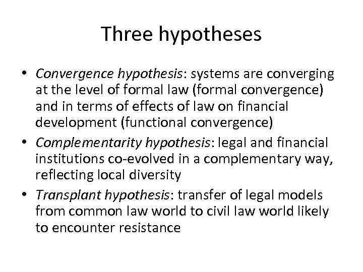 Three hypotheses • Convergence hypothesis: systems are converging at the level of formal law