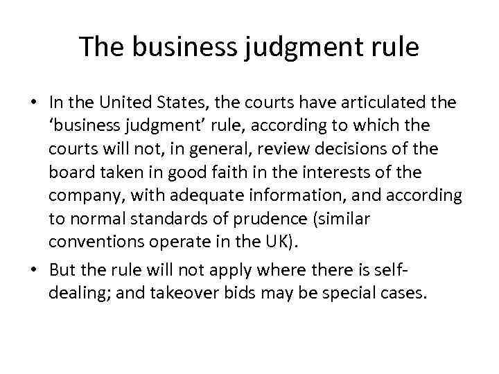 The business judgment rule • In the United States, the courts have articulated the