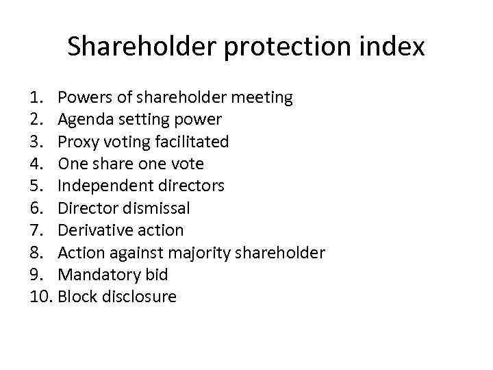 Shareholder protection index 1. Powers of shareholder meeting 2. Agenda setting power 3. Proxy