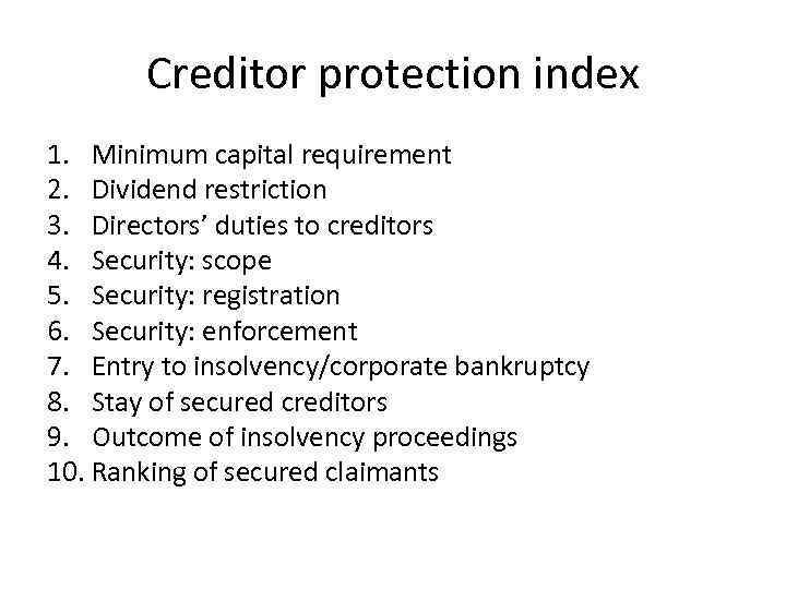 Creditor protection index 1. Minimum capital requirement 2. Dividend restriction 3. Directors’ duties to