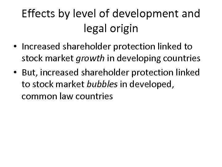 Effects by level of development and legal origin • Increased shareholder protection linked to