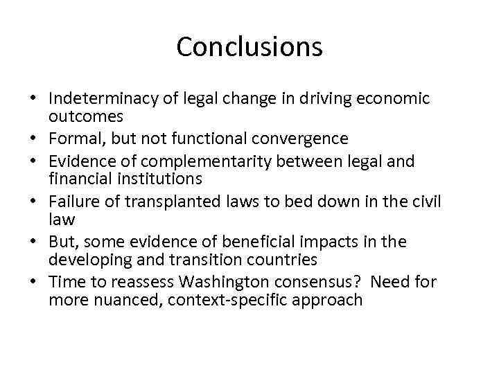 Conclusions • Indeterminacy of legal change in driving economic outcomes • Formal, but not