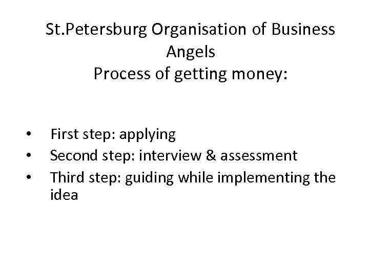 St. Petersburg Organisation of Business Angels Process of getting money: • • • First