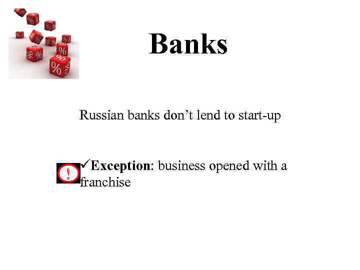 Banks Russian banks don’t lend to start-up üException: business opened with a franchise 