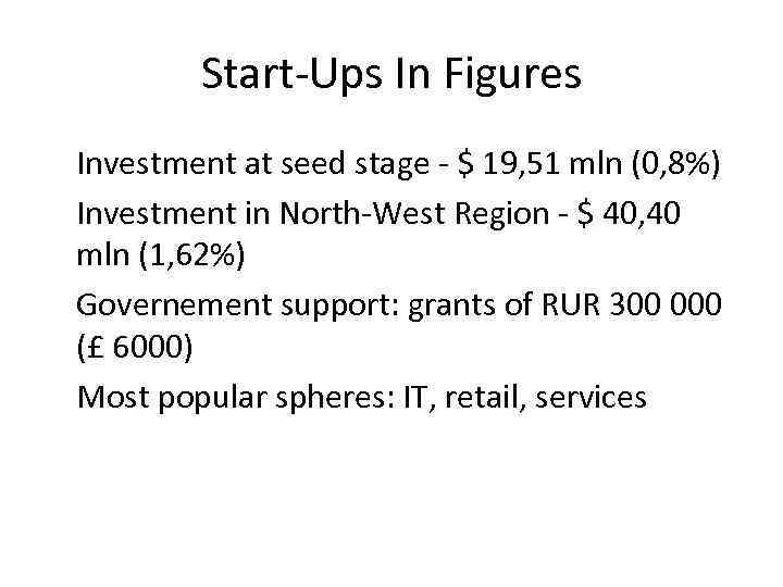 Start-Ups In Figures Investment at seed stage - $ 19, 51 mln (0, 8%)
