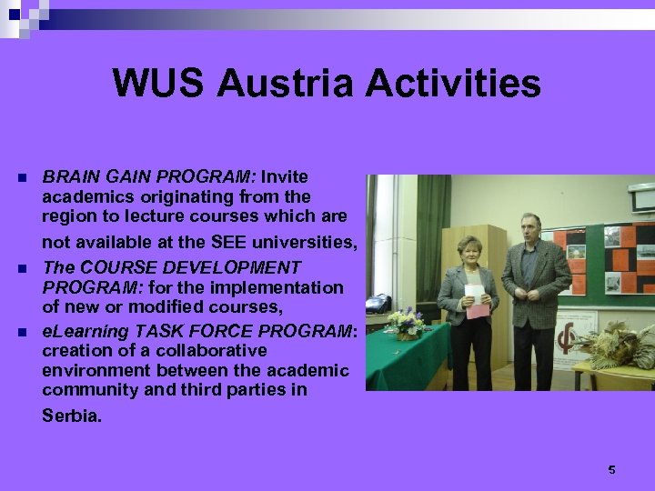 WUS Austria Activities n n n BRAIN GAIN PROGRAM: Invite academics originating from the