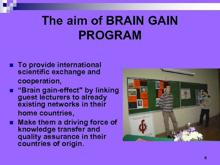 The aim of BRAIN GAIN PROGRAM n n n To provide international scientific exchange