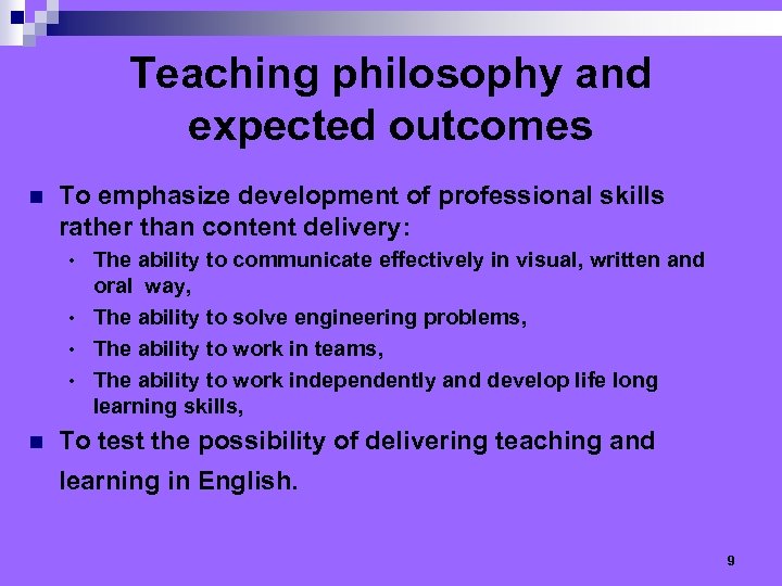 Teaching philosophy and expected outcomes n To emphasize development of professional skills rather than