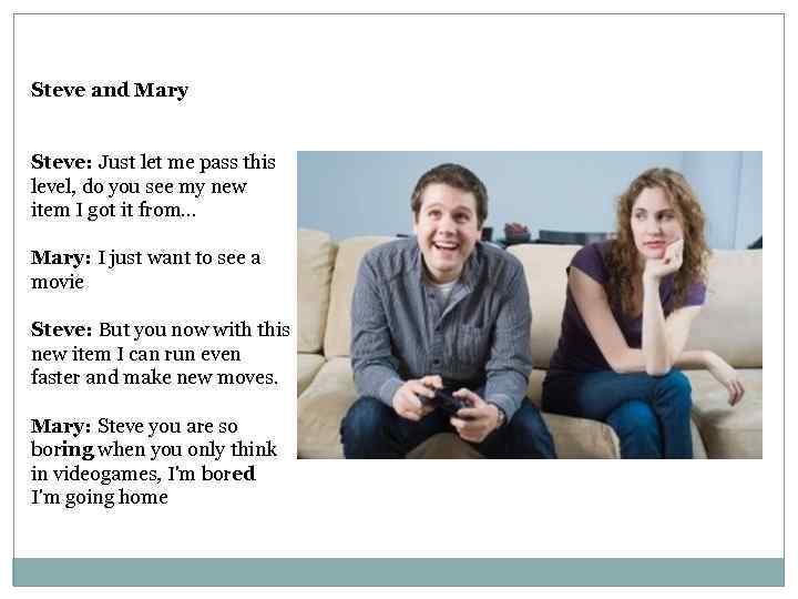 Steve and Mary Steve: Just let me pass this level, do you see my