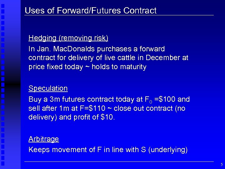Uses of Forward/Futures Contract Hedging (removing risk) In Jan. Mac. Donalds purchases a forward