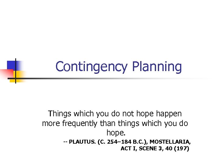 Contingency Planning Things which you do not hope happen more frequently than things which