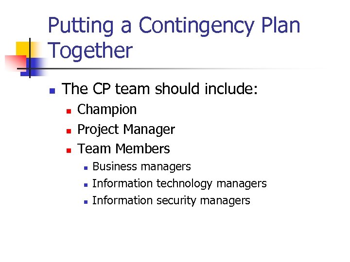 Putting a Contingency Plan Together n The CP team should include: n n n