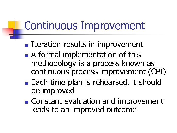 Continuous Improvement n n Iteration results in improvement A formal implementation of this methodology