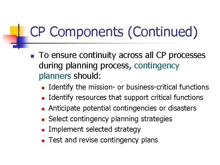 CP Components (Continued) n To ensure continuity across all CP processes during planning process,