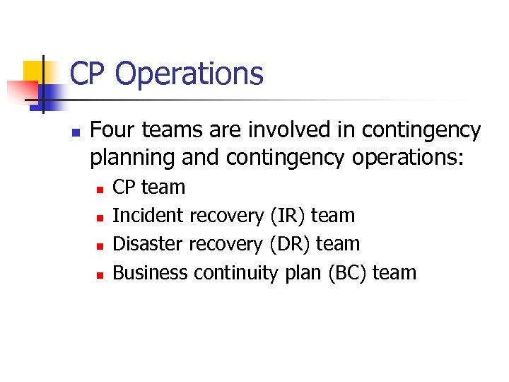 CP Operations n Four teams are involved in contingency planning and contingency operations: n