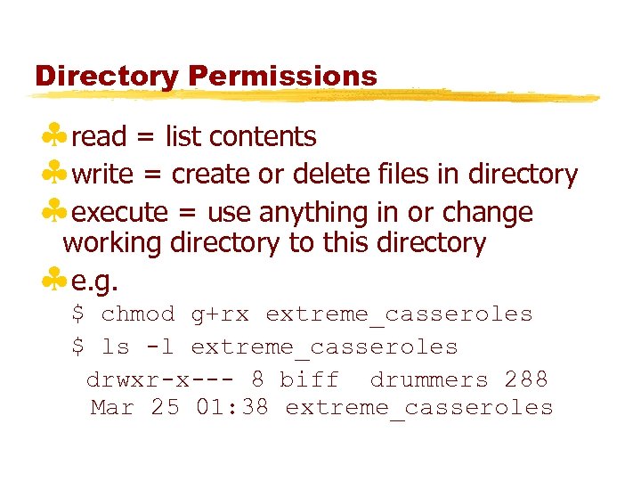 Directory Permissions §read = list contents §write = create or delete files in directory