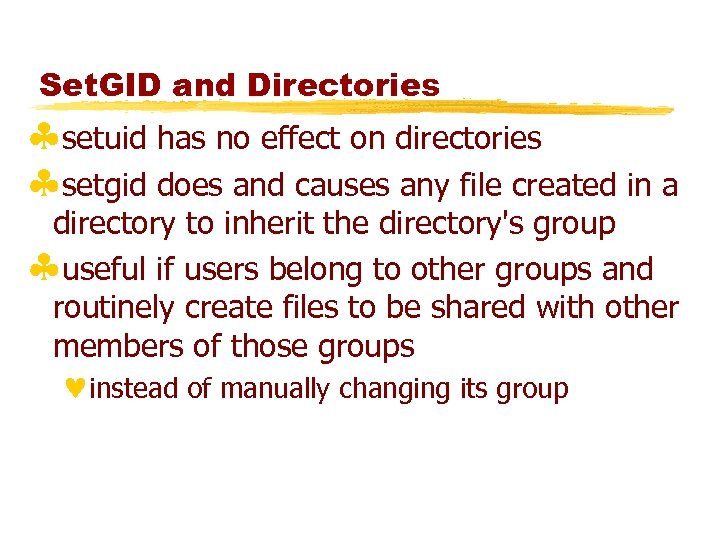 Set. GID and Directories §setuid has no effect on directories §setgid does and causes